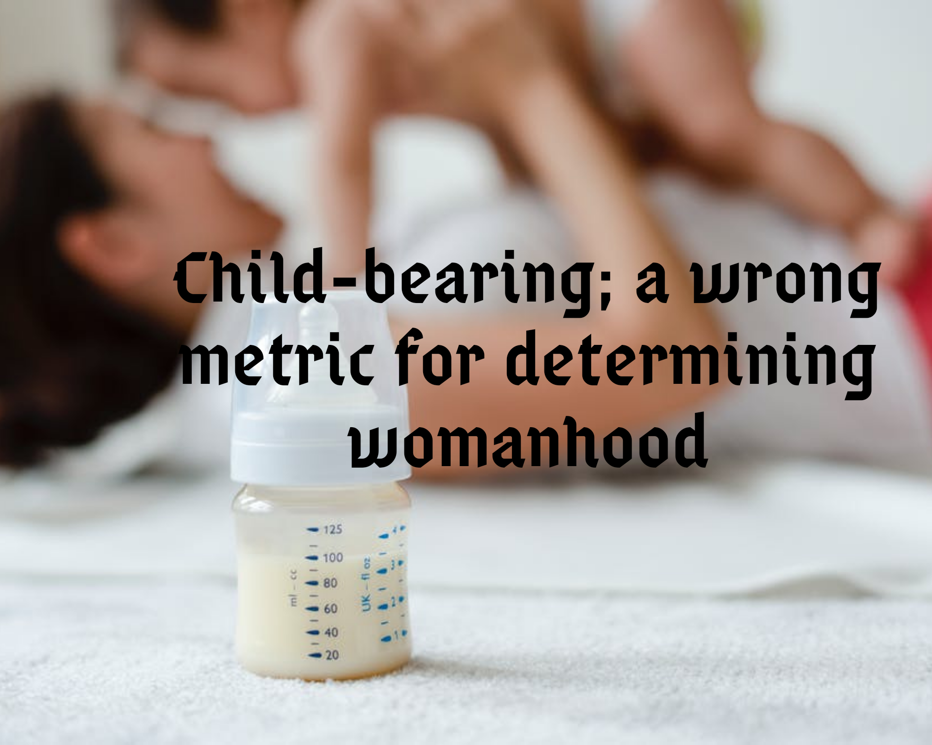 WOMEN WITH ONLY DAUGHTERS ARE NOT LESS; CHILD-BEARING NOT A METRIC FOR DETERMINING WOMANHOOD