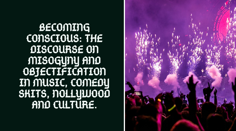 Becoming Conscious: The Discourse On Misogyny and Objectification in Music, Comedy Skits, Nollywood and Culture by Benjamin Sarumi